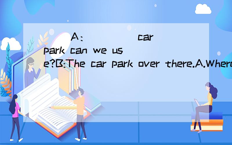 （ ）A：____ car park can we use?B:The car park over there.A.Where B.What C.Who D.Which（ ）We are very sorry to hear the earthquake happened in Japan _____ March,2011A.in B.on C.at D.of