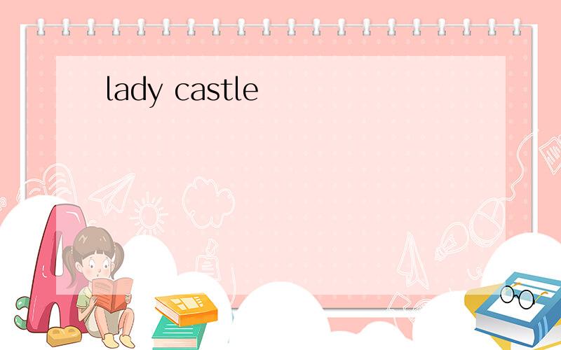 lady castle