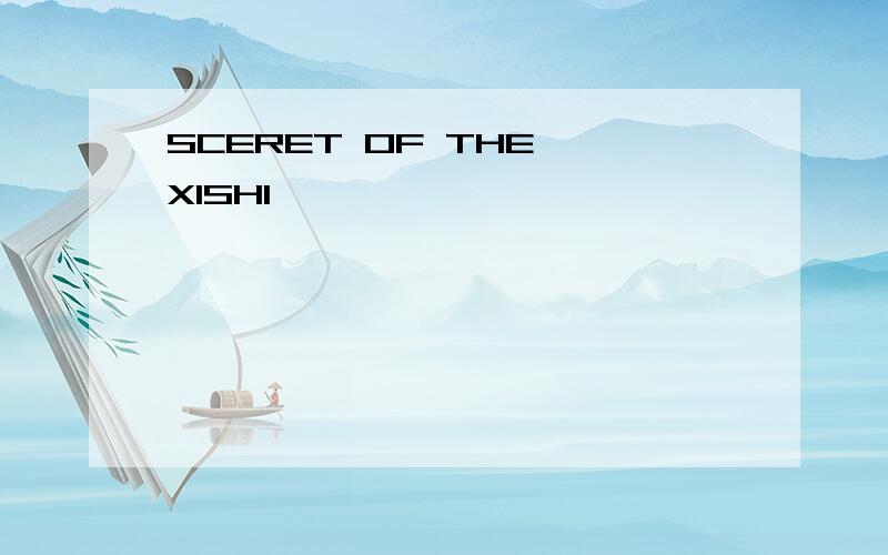 SCERET OF THE XISHI