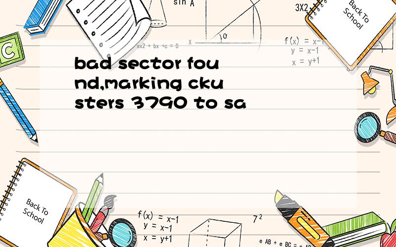 bad sector found,marking ckusters 3790 to sa