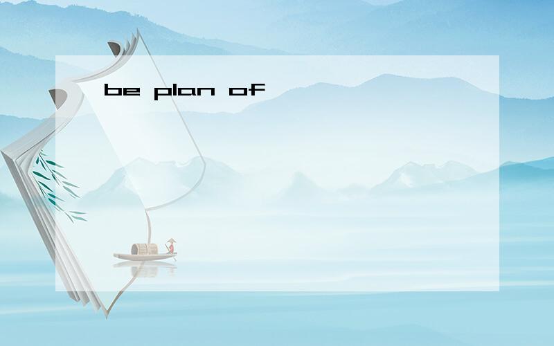 be plan of