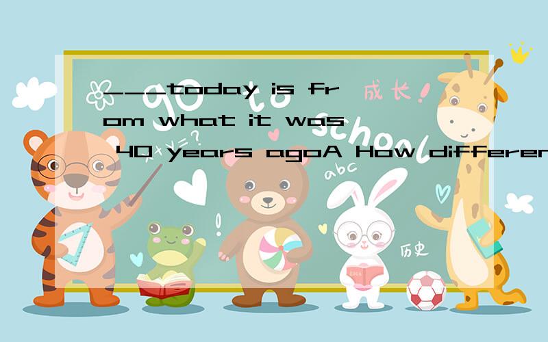 ___today is from what it was 40 years agoA How different life B How different a lifeC What different life D What a different lifeA,C还是不明白有什么差别.我知道HOW是加形冠名,WHAT是加冠形名,可是冠词拿掉不是都一样了嘛