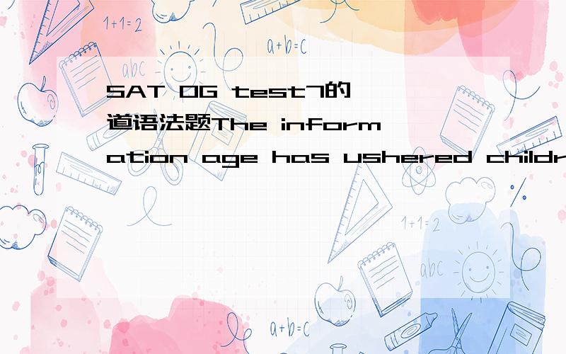 SAT OG test7的一道语法题The information age has ushered children into a global society,this situation causing educators to lament a lack of texts that explain the diversity of cultures.(A) this situation causing educators to lament(D) a situati