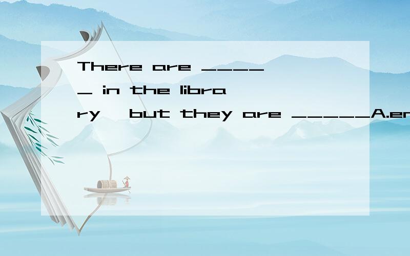 There are _____ in the library ,but they are _____A.enough books;enough expensiveB.books enough;expensive enoughC.enough books;expensive enoughD.books enough;enough expensive