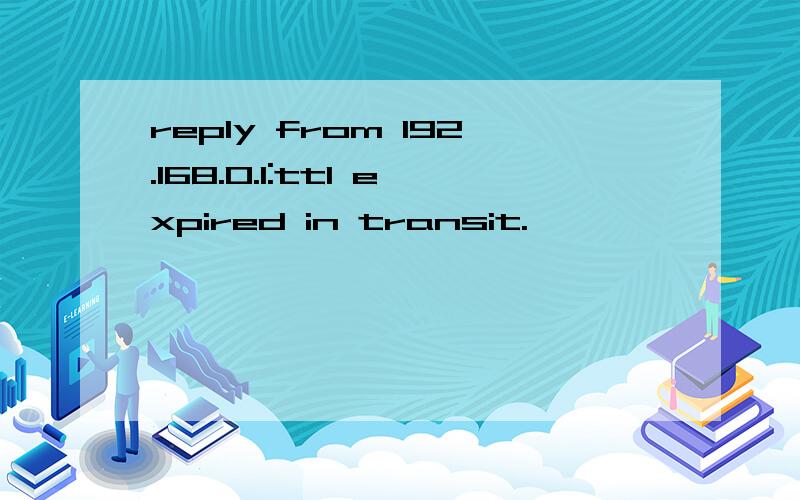 reply from 192.168.0.1:ttl expired in transit.