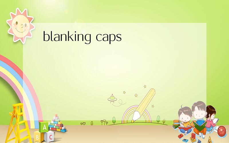 blanking caps