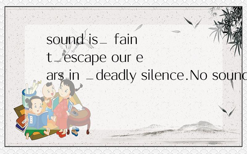 sound is_ faint_escape our ears in _deadly silence.No sound is_ faint_escape our ears in _deadly silence.A.so;to;so B.so;as to;such C.too;to;such D.such;as to;so 请问为什么C不对呢?选C的话,不是可以理解为“在这死寂之中,没有