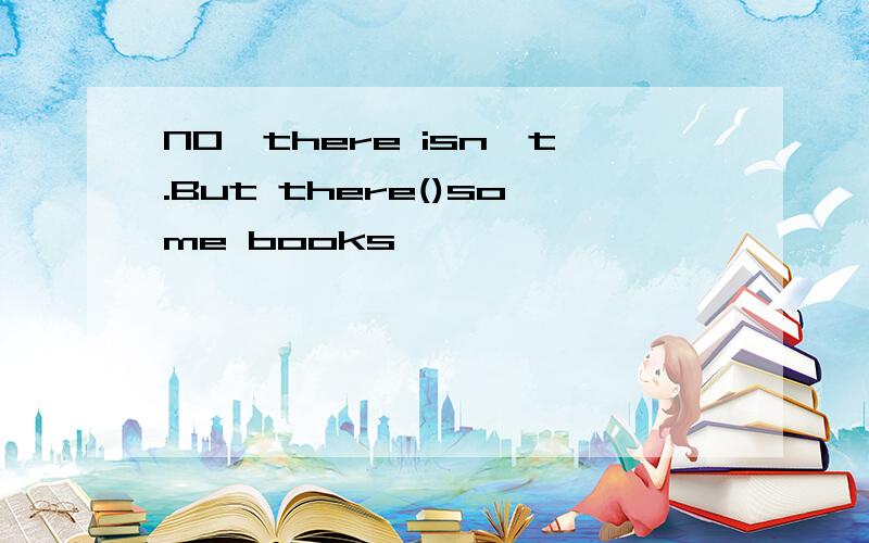 NO,there isn't.But there()some books