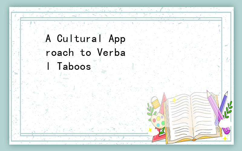 A Cultural Approach to Verbal Taboos