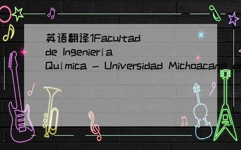 英语翻译1Facultad de Ingeniería Química - Universidad Michoacana de San Nicolás deHidalgo.Morelia,Michoacán,México2Departamento de Ingeniería Química - Instituto Tecnológico de Celaya,Celaya,Guanajuato,México