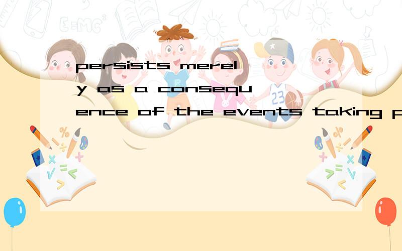 persists merely as a consequence of the events taking place in it 还有Left to its own devices,the brain tends to shorten time这一句