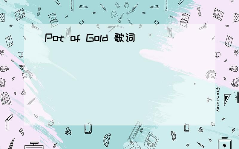 Pot of Gold 歌词