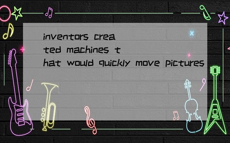 inventors created machines that would quickly move pictures_____were visible to the eye as motion.A which B where 填哪个?为什么?