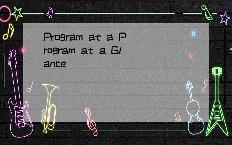 Program at a Program at a Glance