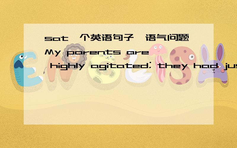 sat一个英语句子,语气问题My parents are highly agitated; they had just been put through a body search by the customs police. Still, the officials weren’t clever enough, or suspicious enough, to check my sister and me. 以上这个句子,