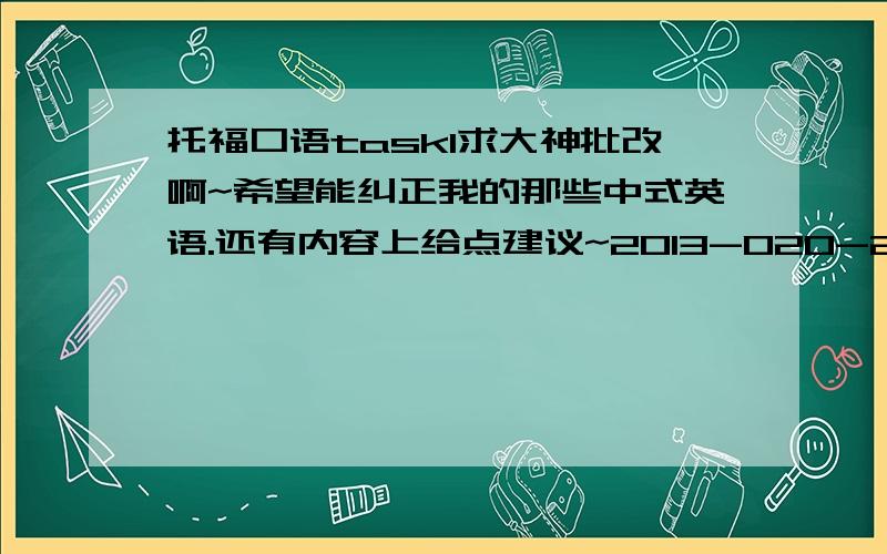 托福口语task1求大神批改啊~希望能纠正我的那些中式英语.还有内容上给点建议~2013-020-2NA task1Which following way of education do you support most?Through books,through communication withinthe community,or travelling aroun