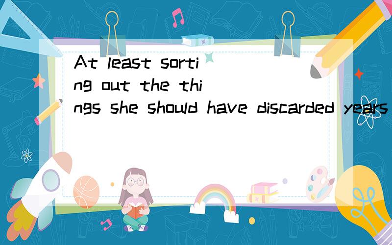 At least sorting out the things she should have discarded years ago was now being made easier for her.being made easier 不懂.还有就是easier比较级不用more吗