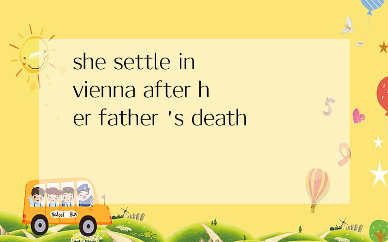 she settle in vienna after her father 's death