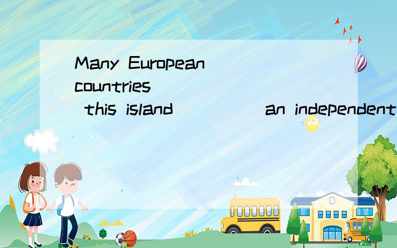 Many European countries ____ this island ____ an independent state.A.thought...asB.considered..toC.recognize...asD.accepted...with为啥选C?