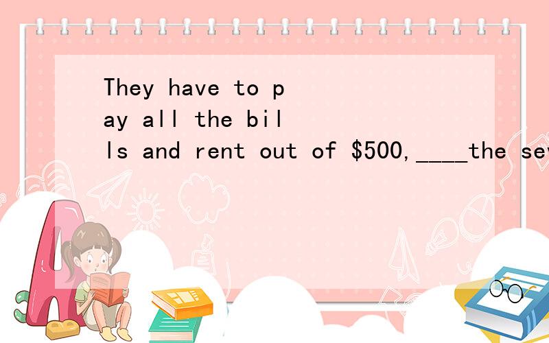 They have to pay all the bills and rent out of $500,____the seven kids they've got to feed.A.not mentioningB.never mentioningC.not to mentionD.not to be mentioned1.请问些题是想考什么知识点?2.要选择哪一项,请说明下原因.你们怎