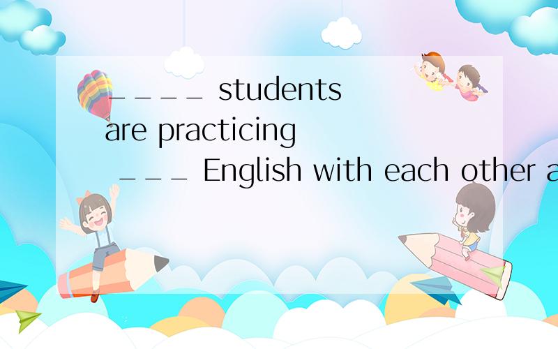 ____ students are practicing ___ English with each other at the English corner.A.The number of; to speak\x05B.A great deal of; spokenC.A great many; speak\x05 D.A number of; speaking这题选什么,为什么其他的不选