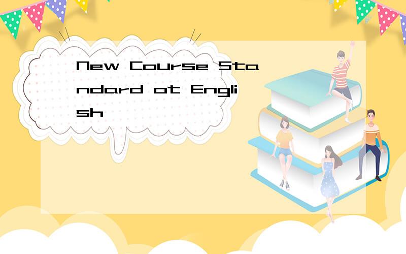 New Course Standard ot English