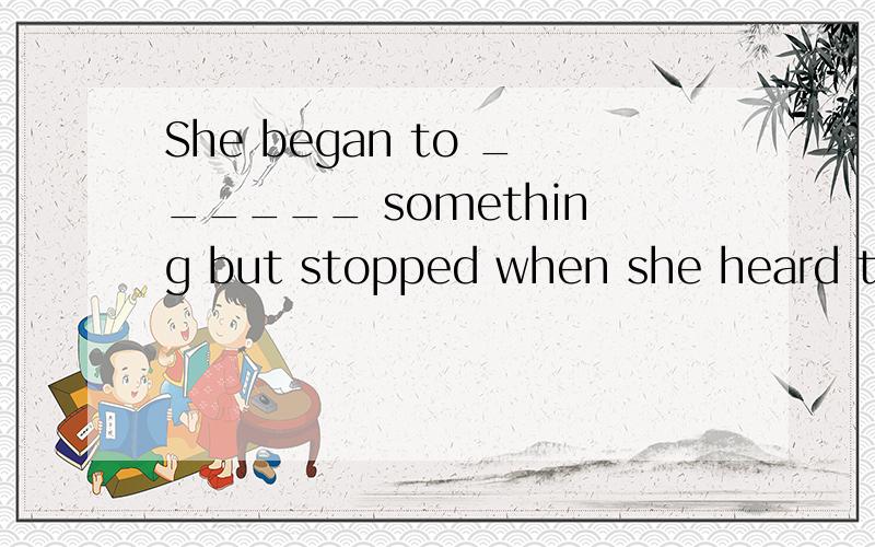 She began to ______ something but stopped when she heard the teacher ______.A.tell…saying B.speak…talking C.say…speaking D.talk…telling