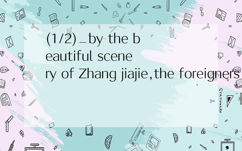 (1/2)_by the beautiful scenery of Zhang jiajie,the foreigners decided to