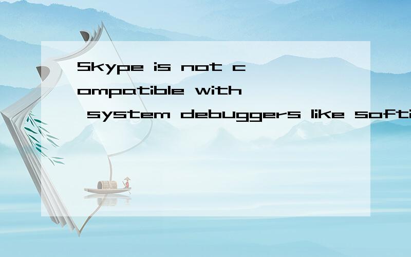Skype is not compatible with system debuggers like softice增么办?