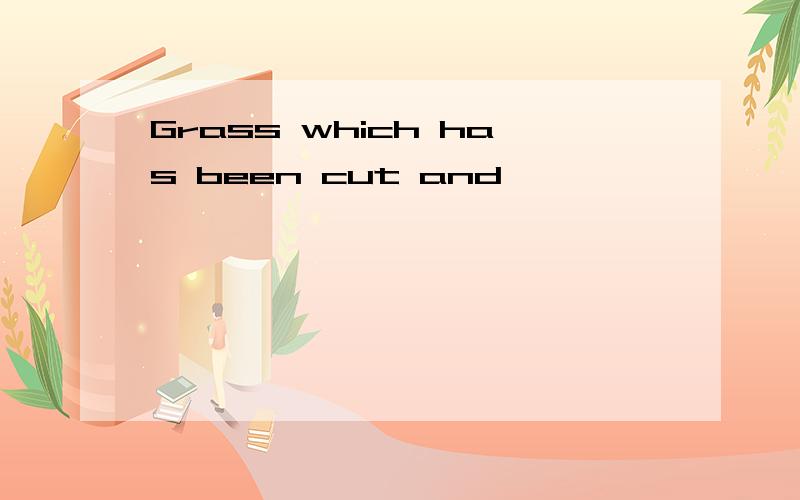 Grass which has been cut and