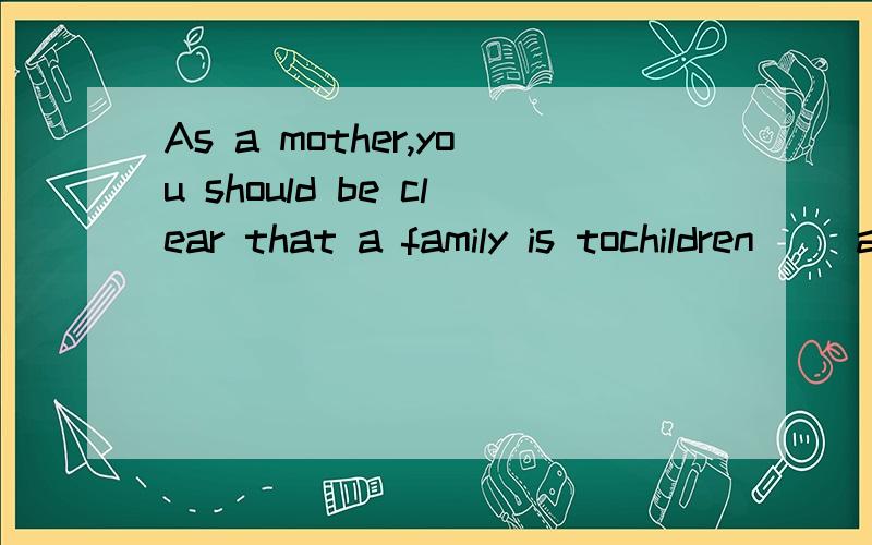 As a mother,you should be clear that a family is tochildren __a port is to shipsA.whatB.thatC.of which D.of what为什么选A