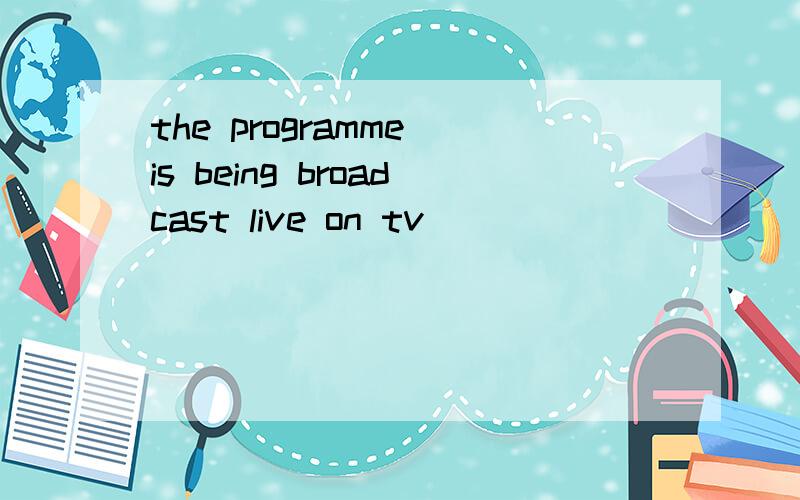 the programme is being broadcast live on tv