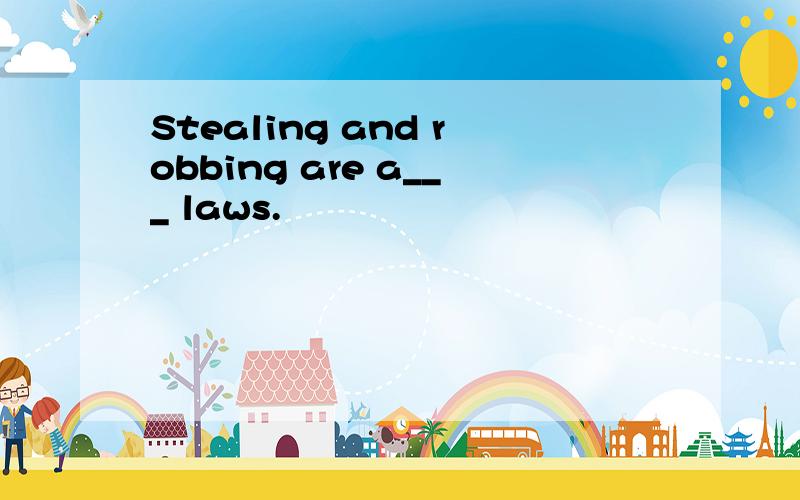 Stealing and robbing are a___ laws.