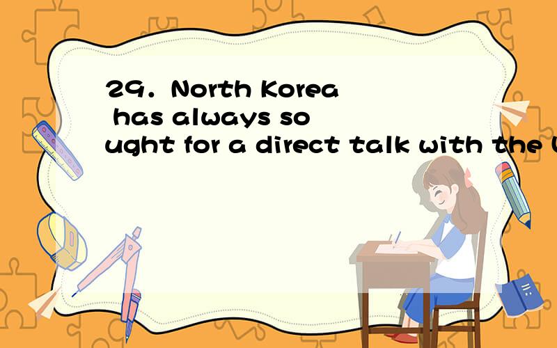 29．North Korea has always sought for a direct talk with the US,without China________ .　involved29．North Korea has always sought for a direct talk with the US,without China________ .　　A．involvingB．to involveC．involvedD．be involved