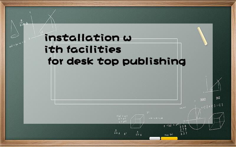 installation with facilities for desk top publishing