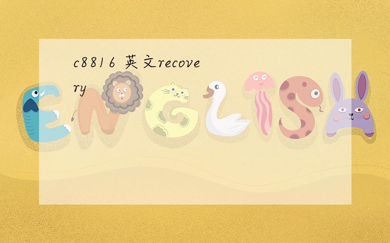 c8816 英文recovery