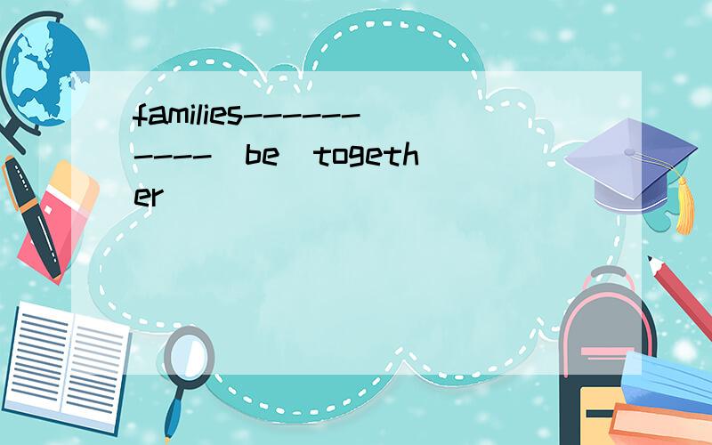 families----------[be]together