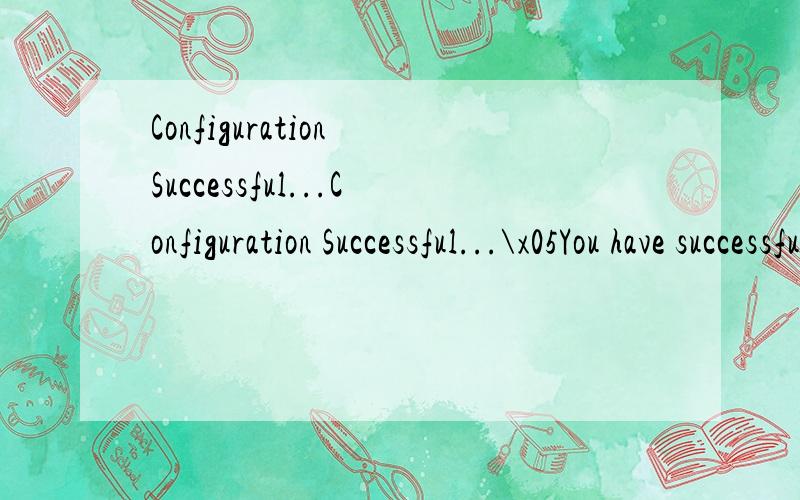 Configuration Successful...Configuration Successful...\x05You have successfully set up your Thomson Gateway residential gateway.To prepare your computer to start using the Internet connection,make sure all your browser windows are closed.