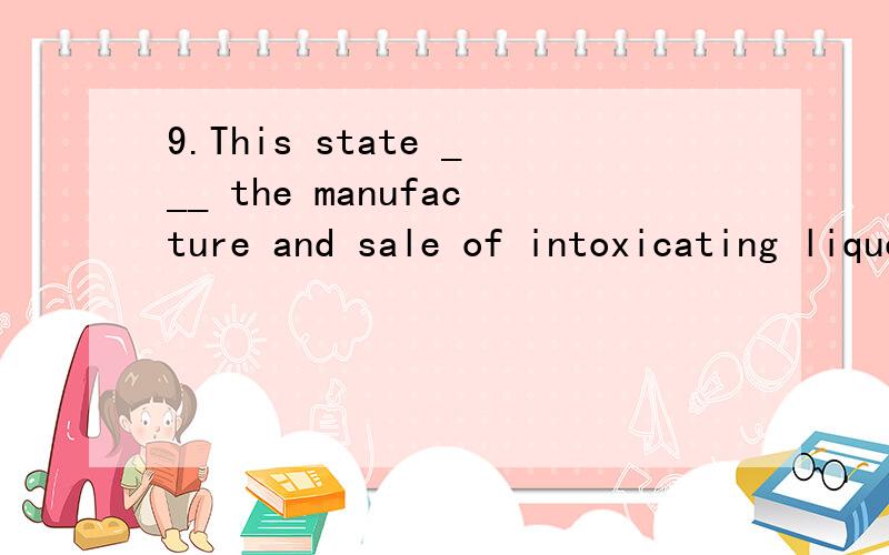 9.This state ___ the manufacture and sale of intoxicating liquors.A.forbidsB.prohibitsC.preventsD.discourages12.He used to have a _____________ of stampcollecting but he has given it up.A.habitB.hobbyC.customD.like23.I'm going to start now ___ miss t