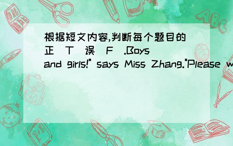 根据短文内容,判断每个题目的正（T）误（F）.Boys and girls!