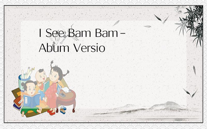 I See Bam Bam-Abum Versio