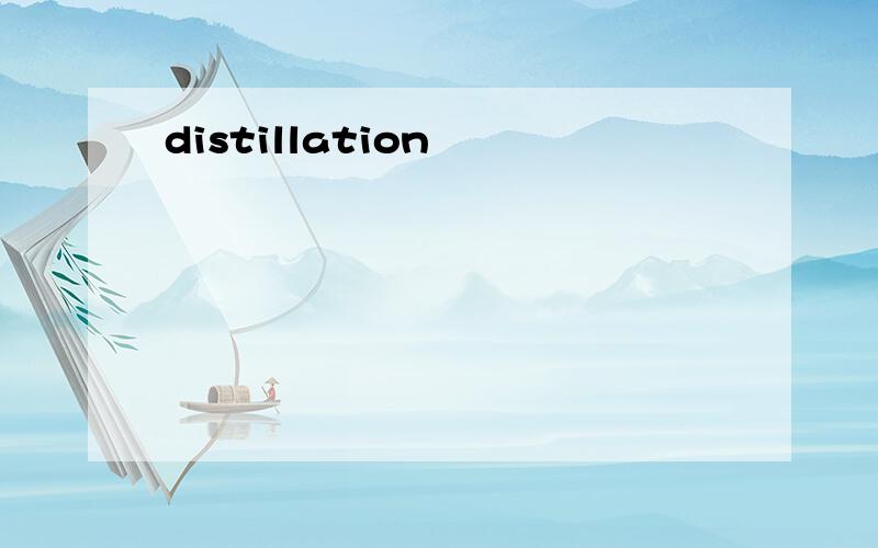 distillation