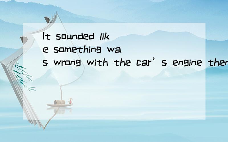 It sounded like something was wrong with the car’s engine then,______ they would have carried on their journey.A.otherwise B.therefore C.meanwhile D.besides