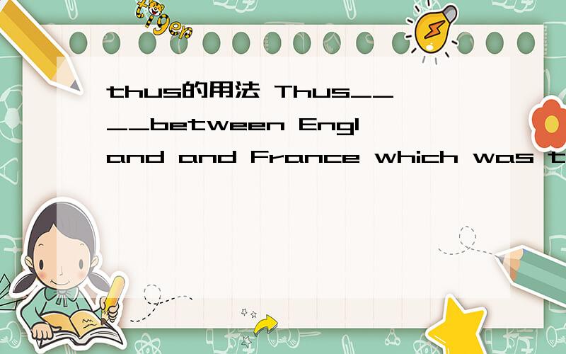 thus的用法 Thus____between England and France which was to last for 100 years.a.broke out a war b.did a war break out为什么A错呢 thus 引起倒装的话应该是全倒装啊 请指教