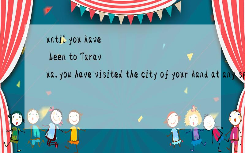 until you have been to Taravua,you have visited the city of your hand at any sport. 这里的at your hand 什么意思