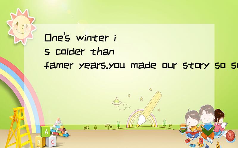 One's winter is colder than famer years.you made our story so sorrow.