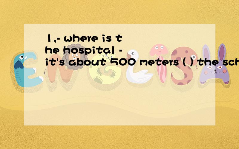 1,- where is the hospital - it's about 500 meters ( ) the school .A.north of B.in the north of C.the north of D.in north of 1,As darkness ( ),I made my way over to the city park ( ) on Park Street .A.fell locating B.falling located C.falling locating