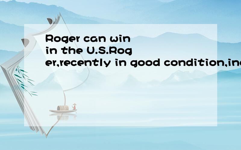 Roger can win in the U.S.Roger,recently in good condition,including French open and wimbledon.He can win in the Flange shing’s champion?Nadal,djokovic,Murray,roddick can give him the trouble?