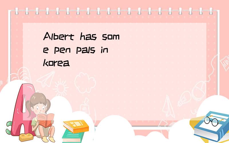 Albert has some pen pals in korea