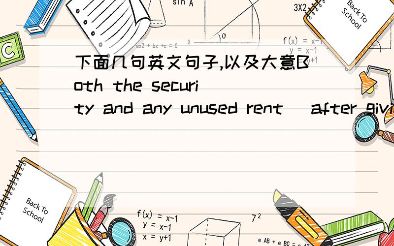 下面几句英文句子,以及大意Both the security and any unused rent (after giving seven days's notice) are refundable. 怎样解释句中的after giving seven days's notice; She (didn't need to complain / needn't have complaine